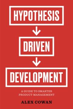portada Hypothesis-Driven Development: A Guide to Smarter Product Management (en Inglés)
