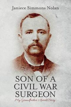 portada Son of a Civil War Surgeon: My Grandfather's Untold Story (en Inglés)
