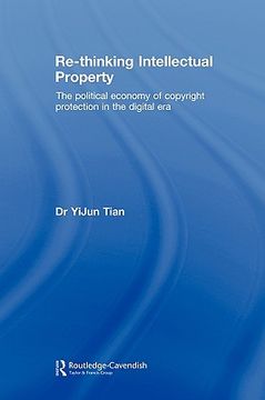 portada re-thinking intellectual property: the political economy of copyright protection in the digital era