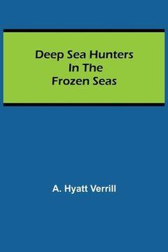 portada Deep sea Hunters in the Frozen Seas (en Inglés)