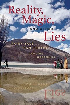 portada Reality, Magic, and Other Lies: Fairy-Tale Film Truths (Series in Fairy-Tale Studies) (in English)