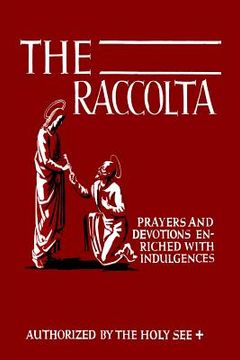 portada The Raccolta: Or, A Manual of Indulgences, Prayers, and Devotions Enriched with Indulgences in Favor of All the Faithful in Christ (in English)