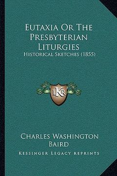 portada eutaxia or the presbyterian liturgies: historical sketches (1855) (en Inglés)