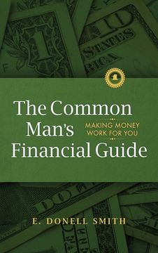 portada The Common Man's Financial Guide: Making Money Work For You (en Inglés)