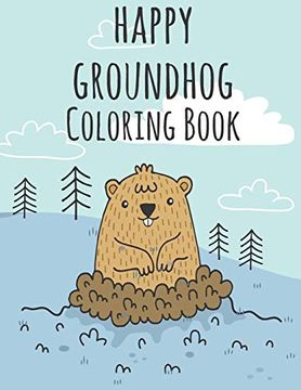 portada Happy Groundhog day Coloring Book: Funny Groundhog Animal Coloring Book Great Gift for Birthday Party to Boys & Girls, Ages 4-8 