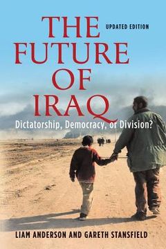 portada The Future of Iraq: Dictatorship, Democracy, or Division? (en Inglés)