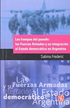 portada Las Trampas del Pasado: Las Fuerzas Armadas y su Integracion al Estado Democratico en Argentina (in Spanish)