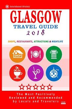 portada Glasgow Travel Guide 2018: Shops, Restaurants, Attractions and Nightlife in Glasgow, Scotland (City Travel Guide 2018) (en Inglés)