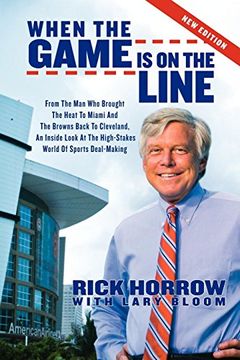 portada When the Game is on the Line: From the man who Brought the Heat to Miami and the Browns Back to Cleveland (Sports Professor) 