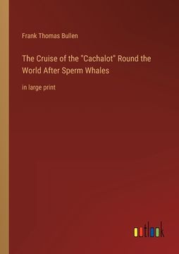 portada The Cruise of the Cachalot Round the World After Sperm Whales: in large print (en Inglés)