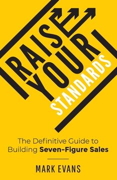 portada Raise Your Standards: The Definitive Guide to Building Seven-Figure Sales (en Inglés)