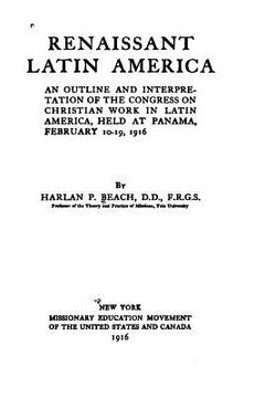 portada Renaissant Latin America, an Outline and Interpretation of the Congress on Christian Work in Latin America, Held at Panama, February 10-19, 1916 (en Inglés)