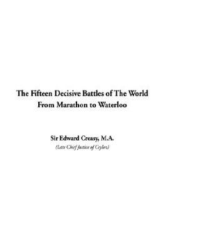 portada the fifteen decisive battles of the world from marathon to waterloo (in English)