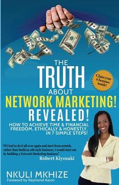 portada The Truth About Network Marketing Revealed: How to Achieve Time and Financial Freedom, Ethically and Honestly in 7 Simple Steps (in English)