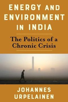 portada Energy and Environment in India: The Politics of a Chronic Crisis (Center on Global Energy Policy Series) (in English)