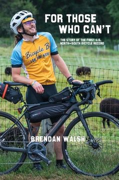 portada For Those Who Can't: The Story of the First U.S. North-South Bicycle Record (en Inglés)