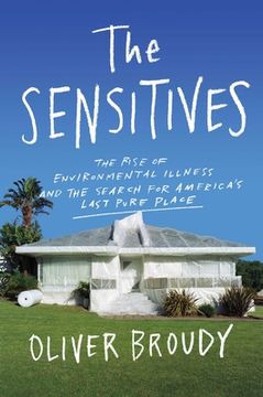 The Sensitives: The Rise of Environmental Illness and the Search for America's Last Pure Place (en Inglés)