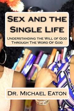 portada Sex and the Single Life: Understanding the Will of God Through The Word Of God (in English)