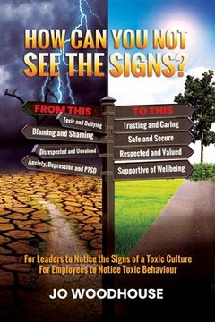 portada How can you not see the signs?: For Leaders to Notice the Signs of a Toxic Culture For Employees to Notice Toxic Behaviour (in English)