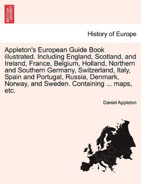 portada Appleton's European Guide Book Illustrated. Including England, Scotland, and Ireland, France, Belgium, Holland, Northern and Southern Germany,. Norway, and Sweden. Containing. Maps, Etc. (en Inglés)