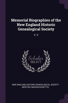 portada Memorial Biographies of the New England Historic Genealogical Society: V. 2 (in English)