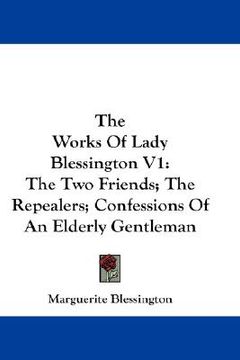 portada the works of lady blessington v1: the two friends; the repealers; confessions of an elderly gentleman