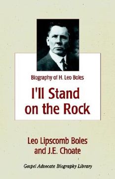 portada i'll stand on the rock: a biography of h. leo boles