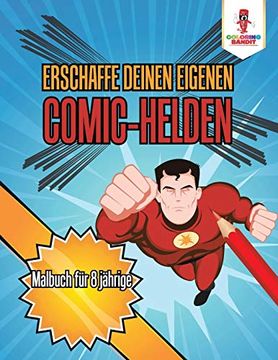 portada Erschaffe Deinen Eigenen Comic-Helden: Malbuch für 8 Jährige (en Alemán)