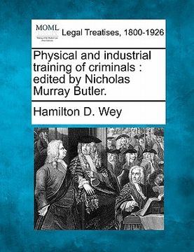 portada physical and industrial training of criminals: edited by nicholas murray butler. (in English)