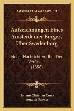 portada Aufzeichnungen Eines Amsterdamer Burgers Uber Swedenborg: Nebst Nachrichten Uber Den Verfasser (1858) (in German)