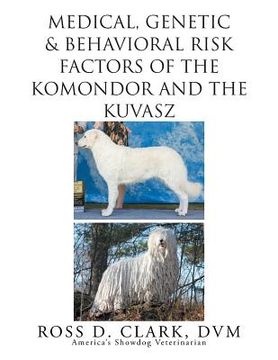 portada Medical, Genetic & Behavioral Risk Factors of Kuvaszok and Komondor (en Inglés)
