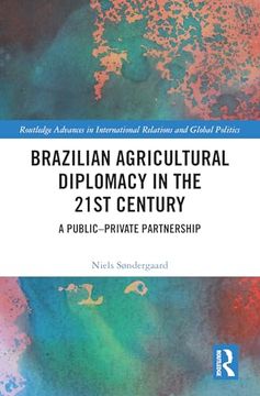 portada Brazilian Agricultural Diplomacy in the 21St Century (Routledge Advances in International Relations and Global Politics) (en Inglés)
