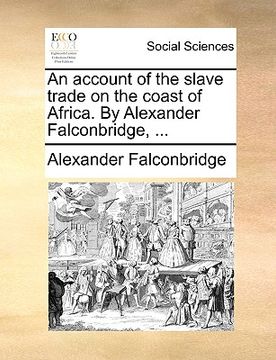 portada an account of the slave trade on the coast of africa. by alexander falconbridge, ... (en Inglés)