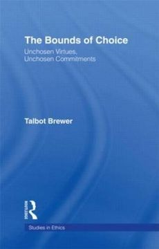portada The Bounds of Choice: Unchosen Virtues, Unchosen Commitments (Studies in Ethics)