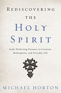 portada Rediscovering the Holy Spirit: God’s Perfecting Presence in Creation, Redemption, and Everyday Life (en Inglés)