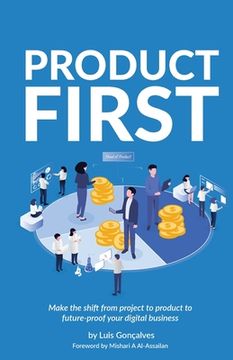 portada Product First: Make the Shift from Project to Product to Future-Proof Your Digital Business (en Inglés)