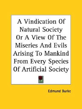 portada a vindication of natural society or a view of the miseries and evils arising to mankind from every species of artificial society