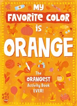 My Favorite Color Activity Book: Orange (en Inglés)