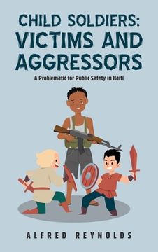 portada Child Soldiers: Victims and Aggressors: A Problematic for Public Safety in Haiti (in English)