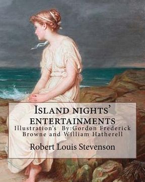 portada Island nights' entertainments By: Robert Louis Stevenson, illustrated By: Gordon Browne and By: W.(William) Hatherell: Gordon Frederick Browne (15 Apr (in English)