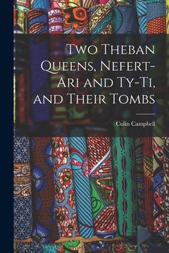 portada Two Theban Queens, Nefert-ari and Ty-ti, and Their Tombs (en Inglés)