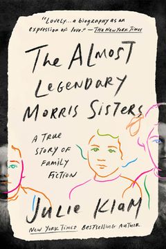 portada The Almost Legendary Morris Sisters: A True Story of Family Fiction (en Inglés)
