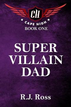 portada Super Villain Dad: Cape High Book 1 (en Inglés)