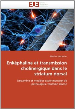 portada Enképhaline et transmission cholinergique dans le striatum dorsal: Dopamine et modèles expérimentaux de pathologies, variation diurne