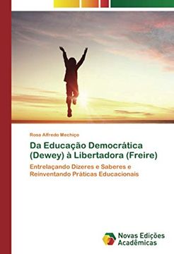 portada Da Educação Democrática (Dewey) à Libertadora (Freire): Entrelaçando Dizeres e Saberes e Reinventando Práticas Educacionais (en Portugués)