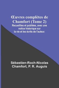 portada OEuvres complètes de Chamfort (Tome 2); Recueillies et publiées, avec une notice historique sur la vie et les écrits de l'auteur. (in French)