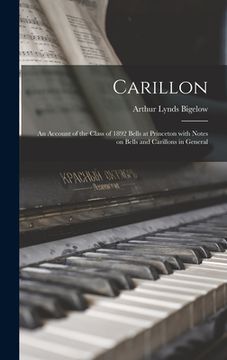 portada Carillon; an Account of the Class of 1892 Bells at Princeton With Notes on Bells and Carillons in General (en Inglés)