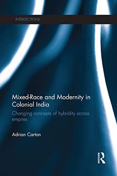 portada Mixed-Race and Modernity in Colonial India: Changing Concepts of Hybridity Across Empires (en Inglés)