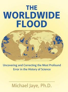 portada The Worldwide Flood: Uncovering and Correcting the Most Profound Error in the History of Science (in English)