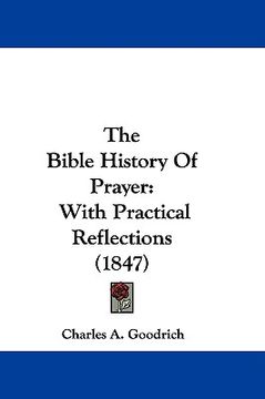 portada the bible history of prayer: with practical reflections (1847) (en Inglés)